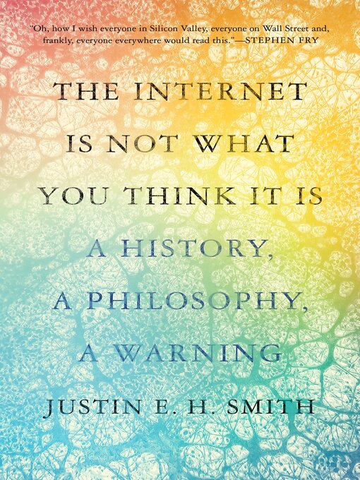 Title details for The Internet Is Not What You Think It Is by Justin Smith-Ruiu - Available